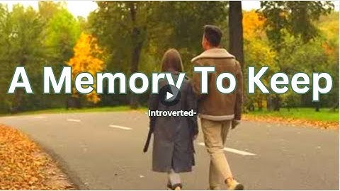 Introverted – A Memory To Keep (Lyrics) | A Story of Us and the Moments That Last Forever