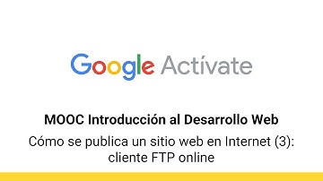 MOOC Introducción al Desarrollo Web, parte 1 - 3.14 Cómo se publica un sitio... - Google Actívate