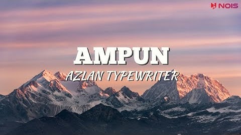 AMPUN - AZLAN  TYPEWRITER // VIDEO LIRIK