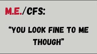 ME/CFS: "you look fine" & Post Exertional Malaise