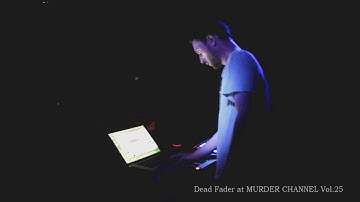 Dead Fader live at Murder Channel Vol.25