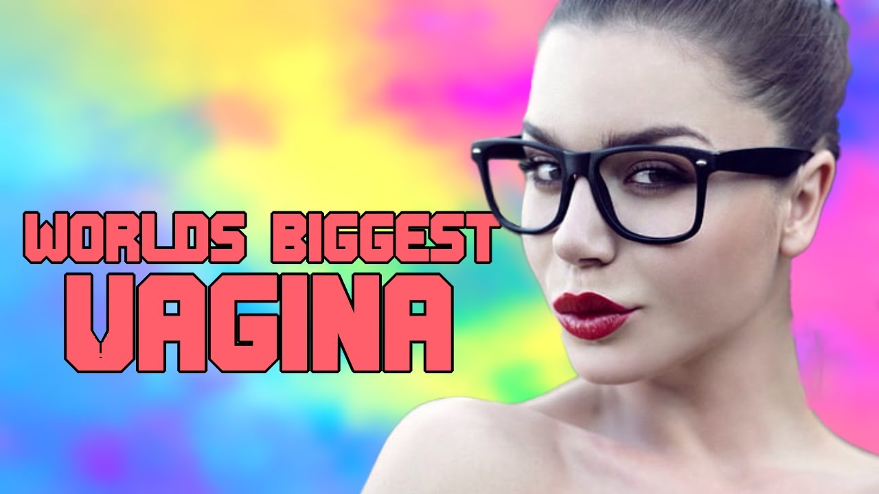 Worlds Biggest Vaginia