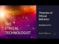 The Ethical Technologist: Theories of Ethical Behaviour (Module 6)