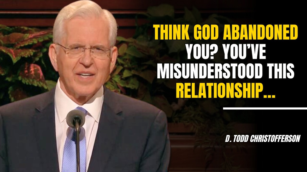 D. Todd Christofferson | Think God abandoned you? You’ve misunderstood this relationship…