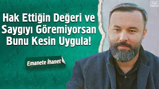 Hak Ettiğin Değeri ve Saygıyı Görmüyorsan Bunu Kesin Uygula! - Emanete İhanet | İrfan Aykut