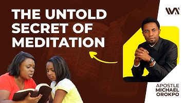 THE UNTOLD SECRET OF MEDITATION - APOSTLE MICHAEL OROKPO