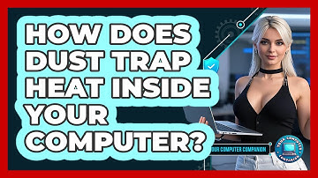 How Does Dust Trap Heat Inside Your Computer? - Your Computer Companion