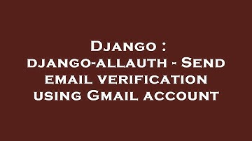 Django : django-allauth - Send email verification using Gmail account