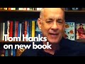 Hollywood actor tom hanks on his motion pictures debut novel and the art of storytelling