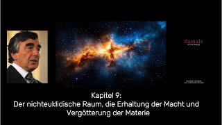 Kapitel 9: Der nichteuklidische Raum, die Erhaltung der Macht & die Vergötterung der Materie