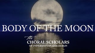 Body of the Moon - Choral Scholars of University College Dublin