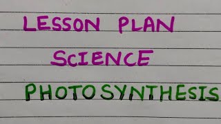 Lesson Plan|| Photosynthesis|| Lesson plan of science||B.Ed|| B.tc||