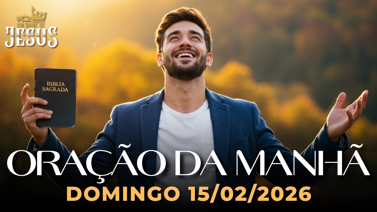 Oração da Manhã de Hoje Domingo 15/02 — Deus Está Restaurando Tudo o Que Foi Quebrado