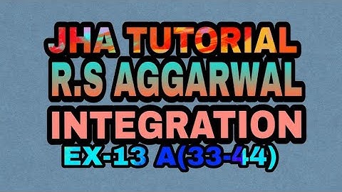 R.S AGGARWAL SOLUTION  CLASS 12TH |INTEGRATION|EX-13 A(33-44)|JHA TUTORIAL