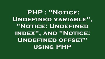 PHP : "Notice: Undefined variable", "Notice: Undefined index", and "Notice: Undefined offset" using
