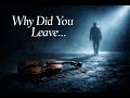 Why Did You Leave… – Deep Emotional Sad Violin Solo