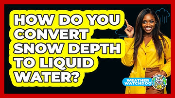 How Do You Convert Snow Depth To Liquid Water? - Weather Watchdog