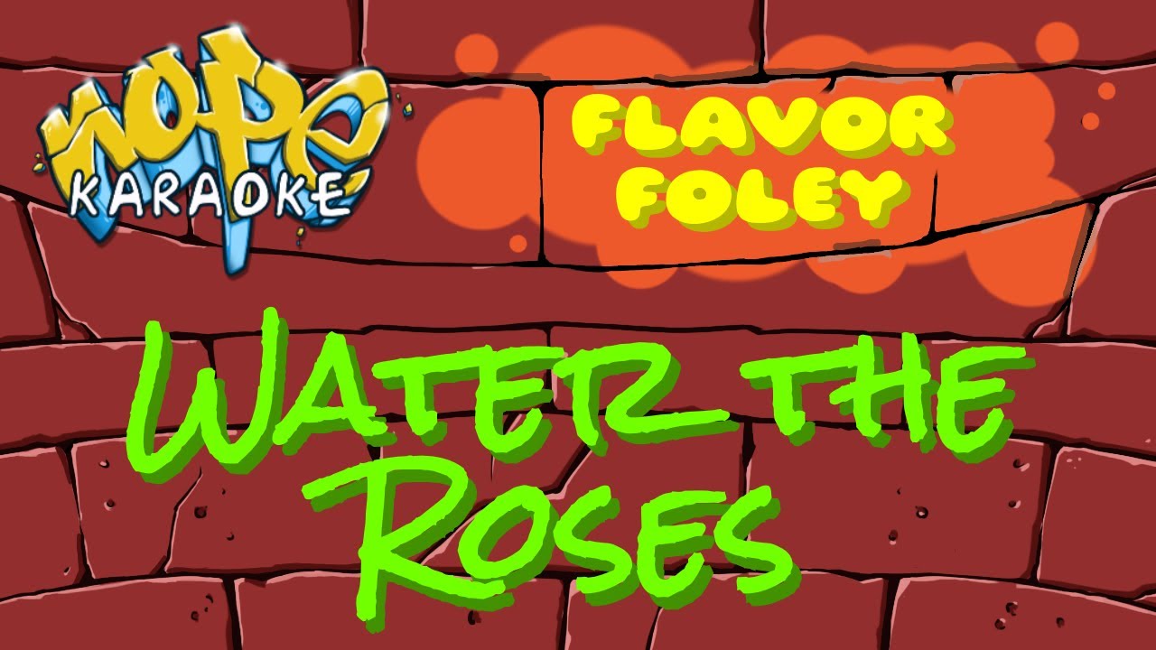 FLAVOR FOLEY - Water the Roses [Karaoke & Instrumental]