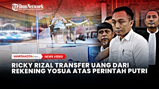 Ricky Rizal Akui Transfer Uang dari Rekening Brigadir J Rp 200 Juta Atas Perintah Putri Candrawathi