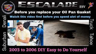 Cadillac Escalade - Oil leak - Before you Replace your Oil pan Gasket Watch this video first !!