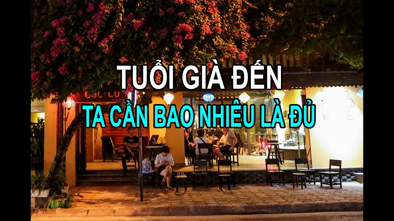 CUỘC SỐNG CUỐI ĐỜI  : CẦN BAO NHIÊU LÀ ĐỦ ?