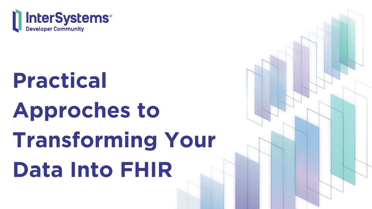 Practical Approches to Transforming Your Data Into FHIR