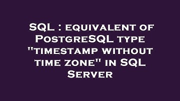SQL : equivalent of PostgreSQL type "timestamp without time zone" in SQL Server