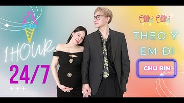 1 HOUR // THEO Ý EM ĐI - CHU BIN // Theo ý em đi em vui là được ...