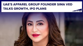 UAE’s Apparel Group founder Sima Ved talks growth, IPO plans