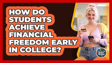 How Do Students Achieve Financial Freedom Early In College? - Student Score Builder