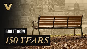 #DareToGrow - 150 Years of Excellence at Vanderbilt University