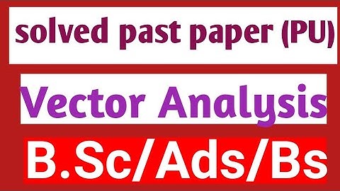 ||paper 2||vector analysis||solution of past papers(pu)||bsc/ads/bs/ch2||tahir kalim||