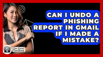 Can I Undo A Phishing Report In Gmail If I Made A Mistake? - TheEmailToolbox.com