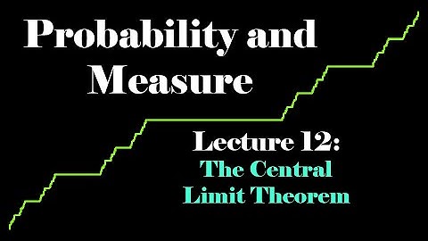 Probability and Measure, Lecture 12: The Central Limit Theorem