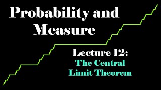 Probability and Measure, Lecture 12: The Central Limit Theorem