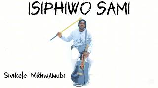 Isiphiwo Sami  Sivikele Mkhwamubi song