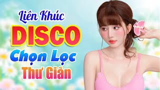 Liên Khúc Disco Thư Giãn Quá Hay  10