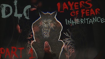 Childhood Memories -Layers of Fear: Inheritance- part 1