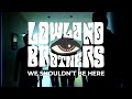 Lowland brothers  we shouldnt be here live au bateau feu