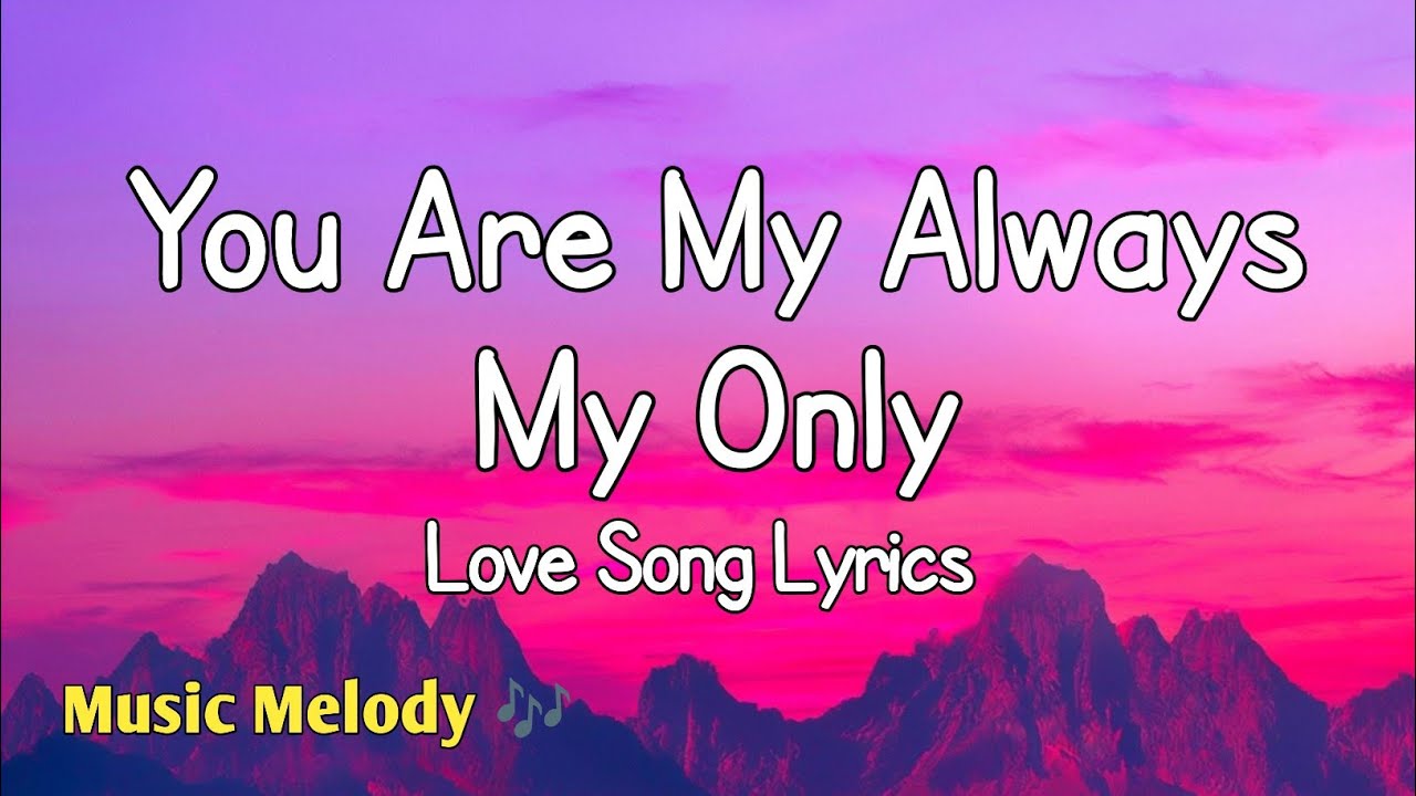 You Are My Always My Only - Romantic Love Song (Lyrics)😚 - YouTube