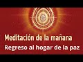 Reposición: Meditación Raja Yoga de la mañana: "Regreso al hogar de la paz", con Blanca Bacete