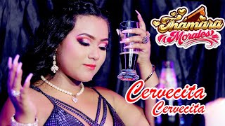 Video thumbnail of "THAMARA MORALES ♫ CERVECITA CERVECITA ♫ VIDEO  CLIP 2022 -DANNY PRODUCCIONES 4k ™✔"