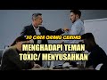 10 CARA CERDAS MENGHADAPI TEMAN YANG MENYUSAHKAN ( TOXIC )