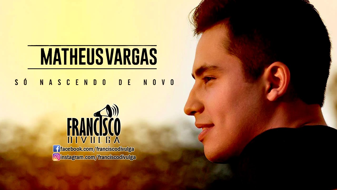 MATHEUS VARGAS - SÓ NASCENDO DE NOVO (FILHO DO CANTOR LEONARDO | LANÇAMENTO SERTANEJO 2018)