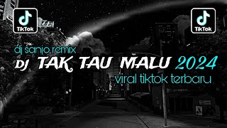 Dj Tak Tau Malu Viral Tiktok Terbaru 2024 By Dj Sanjo Remix