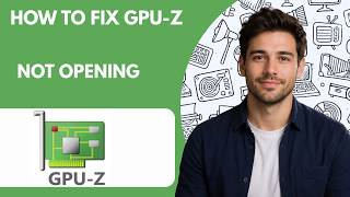 Information How to Fix GPU Z Not Opening Full Guide 2027 Guide