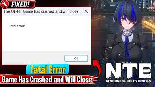 Fix NTE Neverness To Everness Fatal Error | The UE-HT Game Has Crashed and Will Close