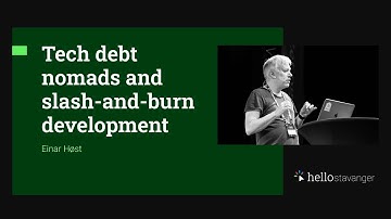 Tech debt nomads and slash-and-burn development – Einar Høst – HelloStavanger 2025
