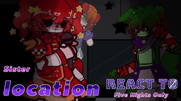 FNAF Sister location React to FNAF song-(Five nights only)-[Gacha x FNIA] enjoy the video