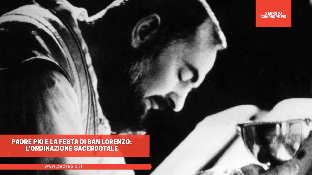 Padre Pio e la festa di San Lorenzo:  l'Ordinazione Sacerdotale